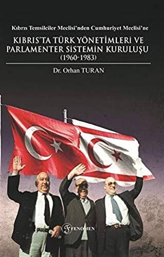 Kıbrıs Temsilciler Meclisi’nden Cumhuriyet Meclisi’ne Kıbrıs’ta Türk Yönetimleri ve Parlamenter Sistemin Kuruluşu 1960-1983 - 1