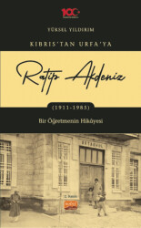 Kıbrıs’tan Urfa`ya Ratip Akdeniz 1911-1985 - Bir Öğretmenin Hikayesi - 1