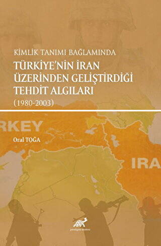 Kimlik Tanımı Bağlamında Türkiye`nin İran Üzerinden Geliştirdiği Tehdit Algıları 1980-2003 - 1