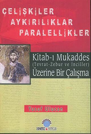 Kitab-ı Mukaddes Üzerine Bir Çalışma Çelişkiler Aykırılıklar Paralellikler - 1