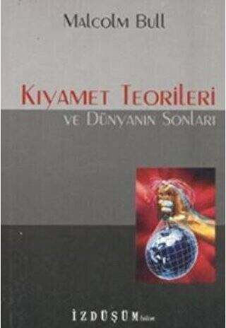 Kıyamet Teorileri ve Dünyanın Sonları - 1