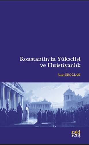 Konstantin’in Yükselişi ve Hıristiyanlık - 1