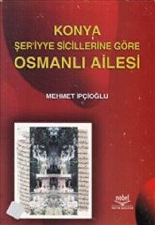 Konya Şer`iyye Sicillerine Göre Osmanlı Ailesi - 1