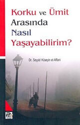 Korku ve Ümit Arasında Nasıl Yaşayabilirim? - 1