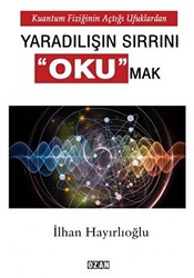 Kuantum Fiziğinin Açtığı Ufuklardan Yaradılışın Sırrını Okumak - 1