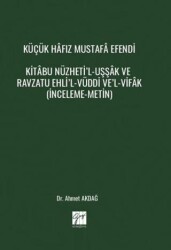 Küçük Hâfız Mustafâ Efendi Kitâbu Nüzheti’l-Uşşâk Ve Ravzatu Ehli’l-Vüddi Ve’l-Vifâk İnceleme-Metin - 1