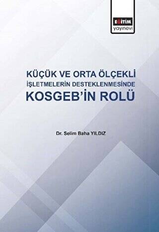 Küçük ve Orta Ölçekli İşletmelerin Desteklenmesinde KOSGEB`in Rolü - 1