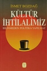 Kültür İhtilalimiz Bilinmeden Politika Yapılmaz - 1