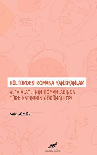 Kültürden Romana Yansıyanlar: Alev Alatlı’nın Romanlarında Türk Kadınının Görüngüleri - 1