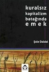 Kuralsız Kapitalizm Batağında Emek - 1