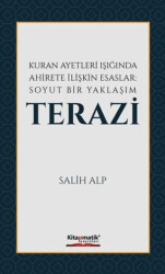 Kuran Ayetleri Işığında Ahirete İlişkin Esaslar: Soyut Bir Yaklaşım Terazi - 1