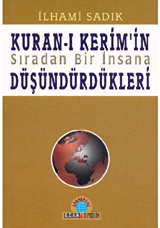 Kuran-ı Kerim’in Sıradan Bir İnsana Düşündürdükleri - 1