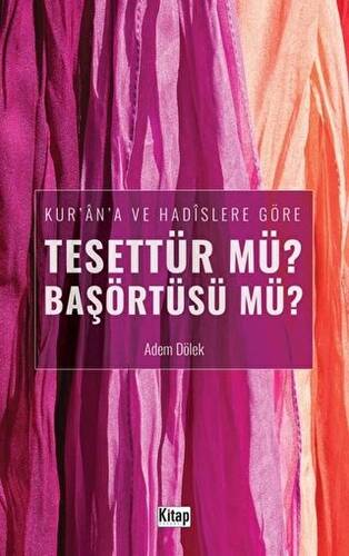 Kur`an`a ve Hadislere Göre Tesettür mü? Başörtüsü mü? - 1