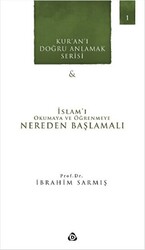 Kur`an`ı Doğru Anlamak Serisi -1 : İslam`ı Okumaya ve Öğrenmeye Nereden Başlamalı - 1