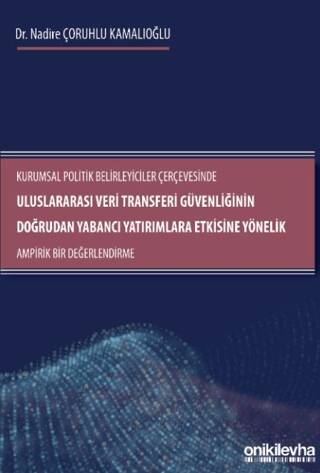 Kurumsal Politik Belirleyiciler Çerçevesinde Uluslararası Veri Transferi Güvenliğinin Doğrudan Yabancı Yatırımlara Etkisine Yönelik Ampirik Bir Değerlendirme - 1