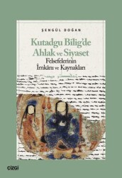 Kutadgu Bilig’de Ahlak ve Siyaset Felsefelerinin İmkanı ve Kaynakları - 1