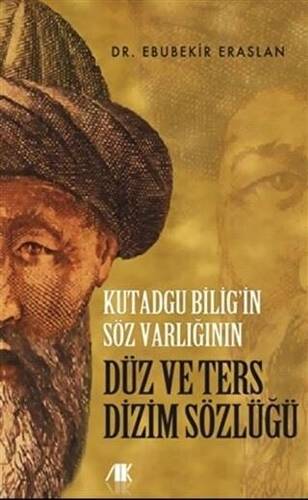 Kutadgu Bilig’in Söz Varlığının Düz ve Ters Dizim Sözlüğü - 1