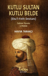 Kutlu Sultan Kutlu Belde Ebu`l Feth Destanı - 1