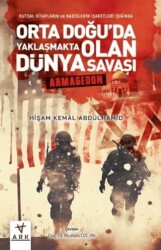 Kutsal Kitapların ve Hadislerin İşaretleri Işığında Orta Doğu`da Yaklaşmakta Olan Dünya Savaşı - Armagedon - 1