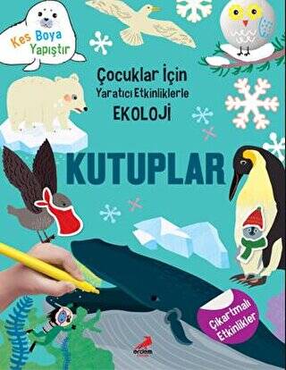 Kutuplar - Çocuklar İçin Yaratıcı Etkinliklerle Ekoloji - 1