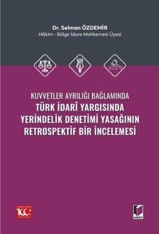 Kuvvetler Ayrılığı Bağlamında Türk İdari Yargısında Yerindelik Denetimi Yasağının Retrospektif Bir İncelemesi - 1