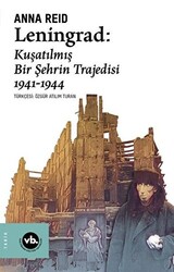 Leningrad: Kuşatılmış Bir Şehrin Trajedisi 1941 - 1944 - 1