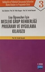 Lise Öğrenciler İçin Mesleki Grup Rehberliği Programı ve Uygulama Kılavuzu - Rehberlik ve Psikolojik Danışmada Kullanılan Ölçme Araçları ve Programlar Dizisi - 1