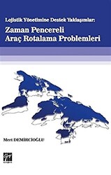 Lojistik Yönetime Destek Yaklaşımlar: Zaman Pencereli Araç Rotalama Problemleri - 1