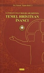 Luteryen İman İkrarları Işığında Temel Hristiyan İnancı - 1