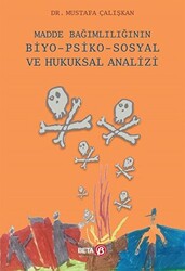 Madde Bağımlılığının Biyo-Psiko-Sosyal ve Hukuksal Analizi - 1