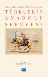 Malazgirt Muharebesi’nden Önce Türklerin Anadolu Serüveni - 1