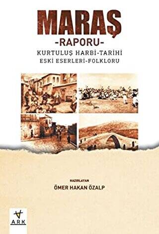 Maraş Raporu: Kurtuluş Harbi-Tarihi Eski Eserleri-Folkloru - 1