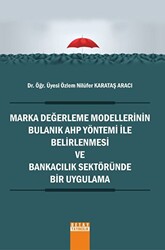 Marka Değerleme Modellerinin Bulanık AHP Yöntemi İle Belirlenmesi ve Bankacılık Sektöründe Bir Uygulama - 1