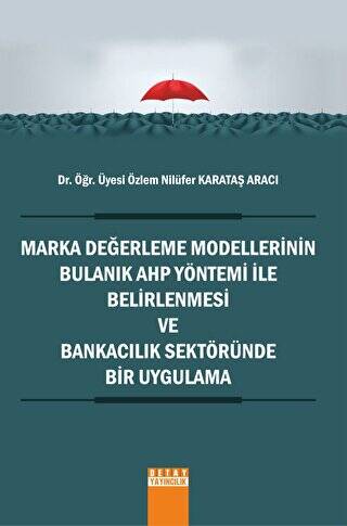 Marka Değerleme Modellerinin Bulanık AHP Yöntemi İle Belirlenmesi ve Bankacılık Sektöründe Bir Uygulama - 1