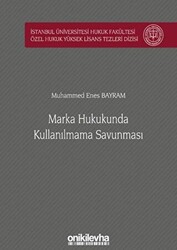 Marka Hukukunda Kullanılmama Savunması İstanbul Üniversitesi Hukuk Fakültesi Özel Hukuk Yüksek Lisans Tezleri Dizisi No: 52 - 1