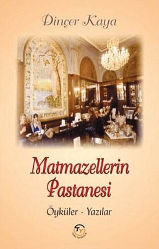 Matmazellerin Pastanesi: Öyküler-Yazılar - 1