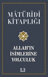 Matüridi Kitaplığı - Allah`ın İsimlerine Yolculuk - 1