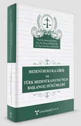 Medeni Hukuka Giriş ve Türk Medeni Kanunu’nun Başlangıç Hükümleri - 1