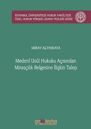 Medeni Usul Hukuku Açısından Mirasçılık Belgesine İlişkin Talep İstanbul Üniversitesi Hukuk Fakültesi Özel Hukuk Yüksek Lisans Tezleri Dizisi No: 51 - 1