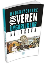 Medeniyetlere Yön Veren Uygarlıklar: Aztekler - 1