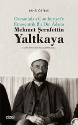 Mehmet Şerafettin Yaltkaya - Osmanlıdan Cumhuriyet`e Etnosentrik Bir Din Adamı - 1