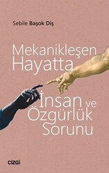 Mekanikleşen Hayatta İnsan ve Özgürlük Sorunu - 1