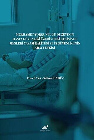 Merhamet Yorgunluğu Düzeyinin Hasta Güvenliği Üzerindeki Etkisinde Mesleki Yaşam Kalitesi ve İş Güvenliğinin Aracı Etkisi - 1