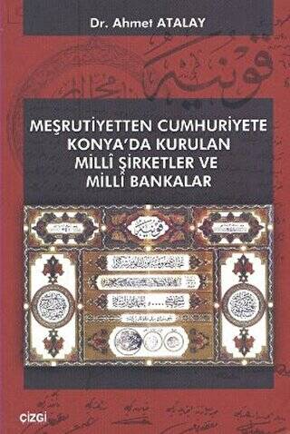 Meşrutiyetten Cumhuriyete Konya’da Kurulan Milli Şirketler ve Milli Bakanlar - 1