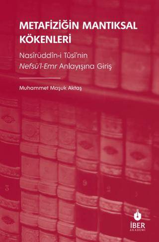 Metafiziğin Mantıksal Kökenleri: Nasîrüddîn-i Tûsî’nin Nefsü’l-Emr Anlayışına Giriş - 1