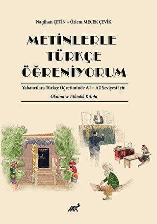 Metinlerle Türkçe Öğreniyorum Yabancılara Türkçe Öğretiminde A1 – A2 Seviyesi İçin Okuma ve Etkinlik Kitabı - 1