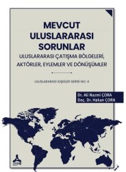 Mevcut Uluslararası Sorunlar, Uluslararası Çatışma Bölgeleri, Aktörler, Eylemler ve Dönüşümler Uluslararası İlişkiler Serisi No: 4 - 1