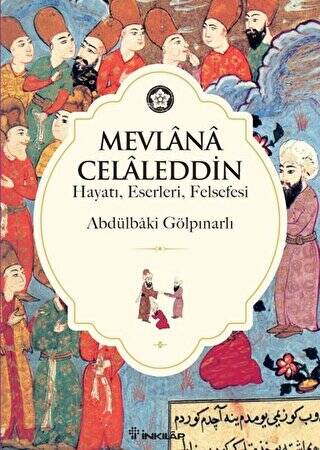 Mevlana Celaleddin Hayatı, Eserleri, Felsefesi - 1