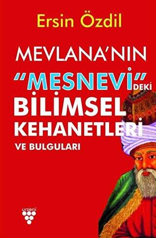 Mevlana`nın Mesnevi`deki Bilimsel Kehanetleri ve Bulguları - 1