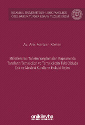 Milletlerarası Tahkim Yargılamaları Kapsamında Tarafların Temsilcileri ve Temsilcilerin Tabi Olduğu Etik ve Mesleki Kuralların Hukuki Rejimi İstanbul Üniversitesi Hukuk Fakültesi Özel Hukuk Yüksek Lisans Tezleri Dizisi No: 72 - 1